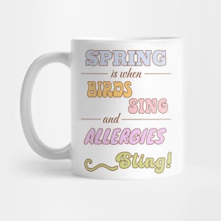 Spring is when birds sing and allergies sting Mug